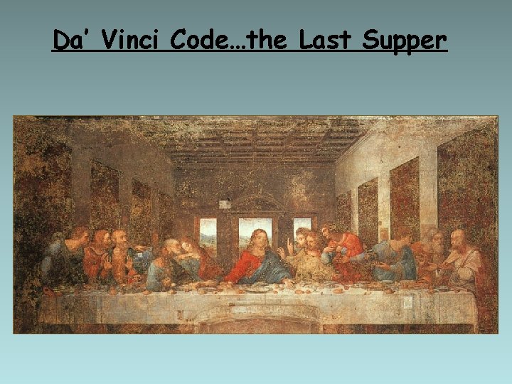 Da’ Vinci Code…the Last Supper 