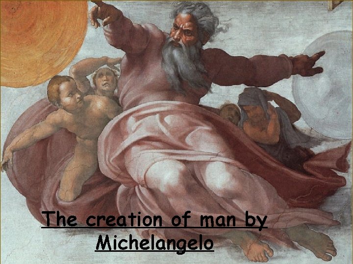 The creation of man by Michelangelo 