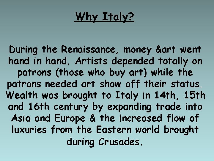 Why Italy? . During the Renaissance, money &art went hand in hand. Artists depended