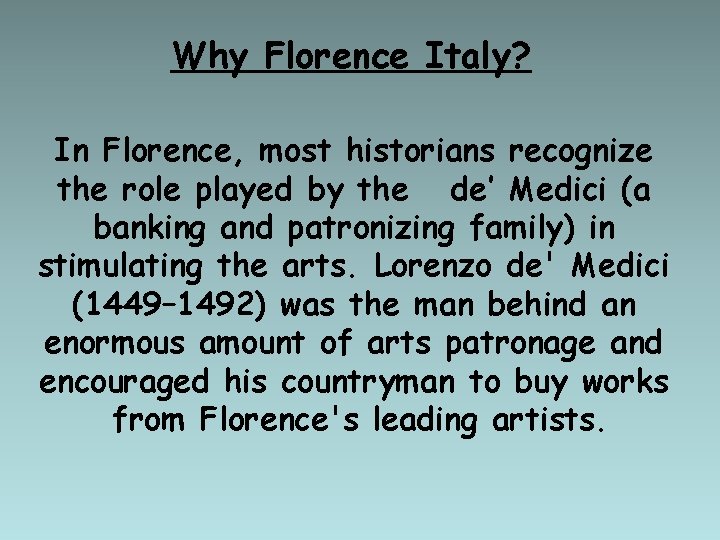 Why Florence Italy? In Florence, most historians recognize the role played by the de’