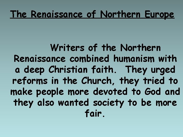 The Renaissance of Northern Europe Writers of the Northern Renaissance combined humanism with a