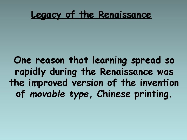 Legacy of the Renaissance One reason that learning spread so rapidly during the Renaissance