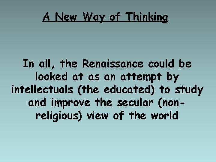 A New Way of Thinking In all, the Renaissance could be looked at as
