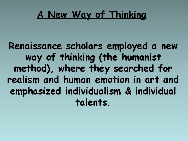 A New Way of Thinking Renaissance scholars employed a new way of thinking (the