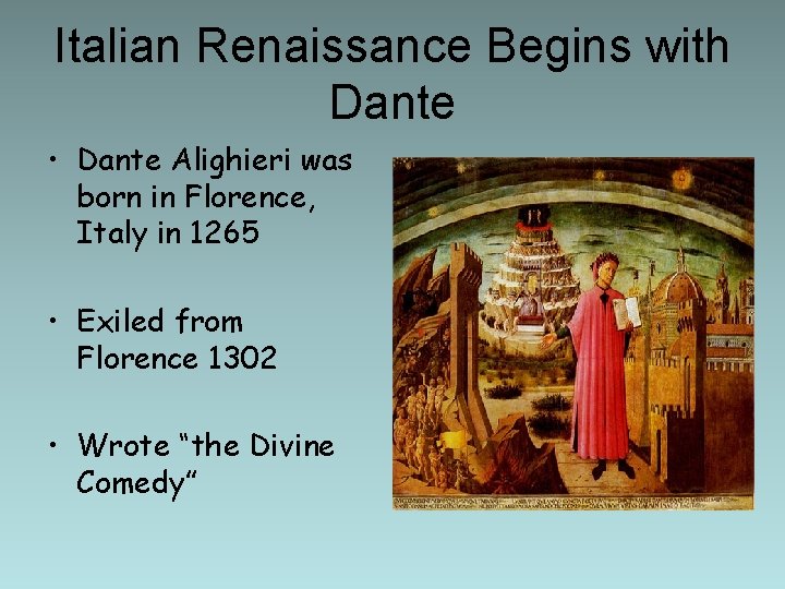 Italian Renaissance Begins with Dante • Dante Alighieri was born in Florence, Italy in