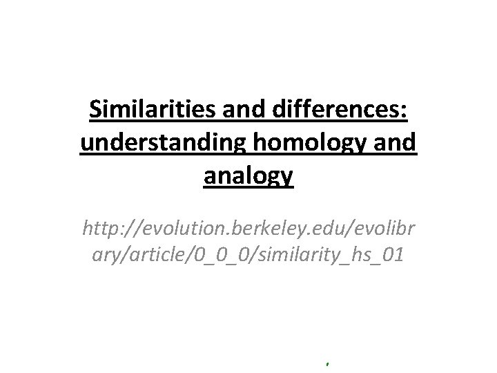 Similarities and differences: understanding homology and analogy http: //evolution. berkeley. edu/evolibr ary/article/0_0_0/similarity_hs_01 