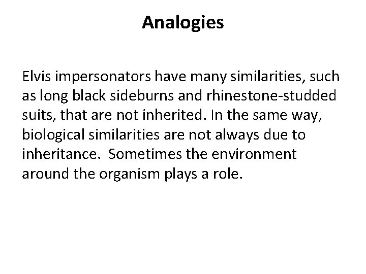 Analogies Elvis impersonators have many similarities, such as long black sideburns and rhinestone-studded suits,