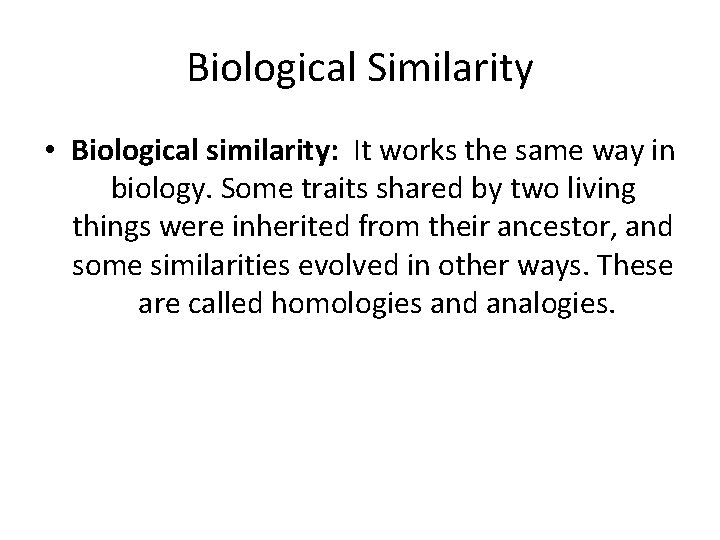 Biological Similarity • Biological similarity: It works the same way in biology. Some traits