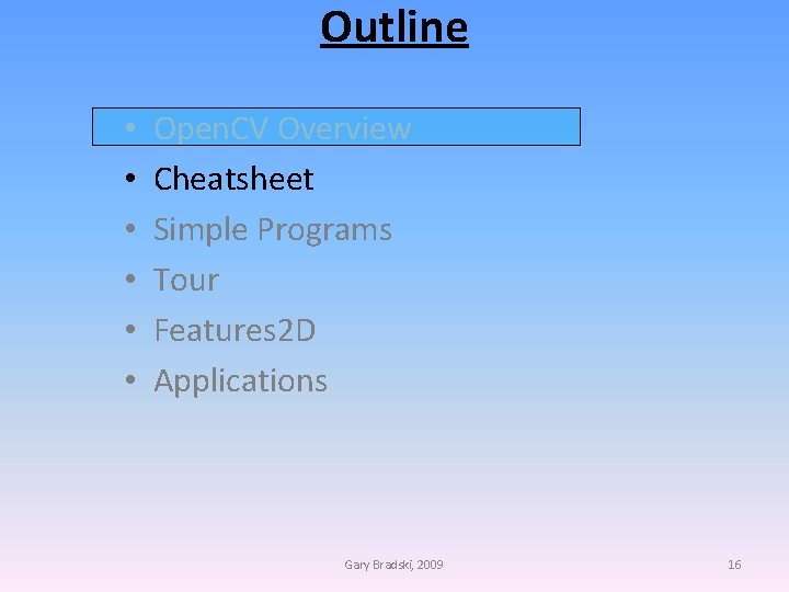 Outline • • • Open. CV Overview Cheatsheet Simple Programs Tour Features 2 D