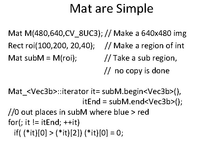 Mat are Simple Mat M(480, 640, CV_8 UC 3); // Make a 640 x