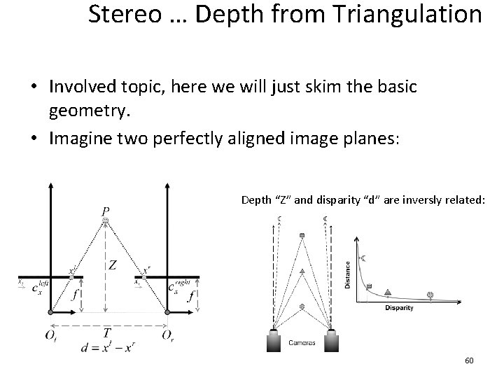 Stereo … Depth from Triangulation • Involved topic, here we will just skim the