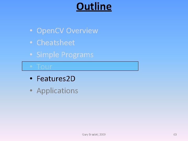 Outline • • • Open. CV Overview Cheatsheet Simple Programs Tour Features 2 D