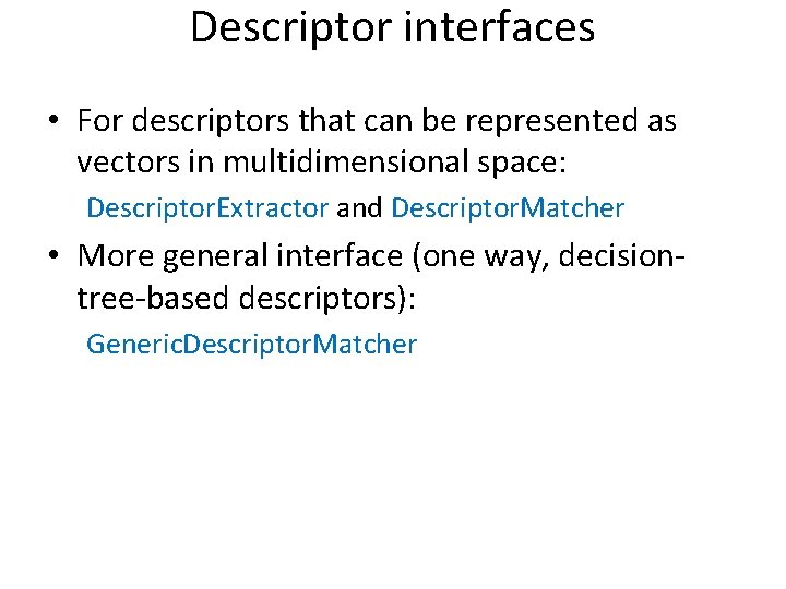 Descriptor interfaces • For descriptors that can be represented as vectors in multidimensional space:
