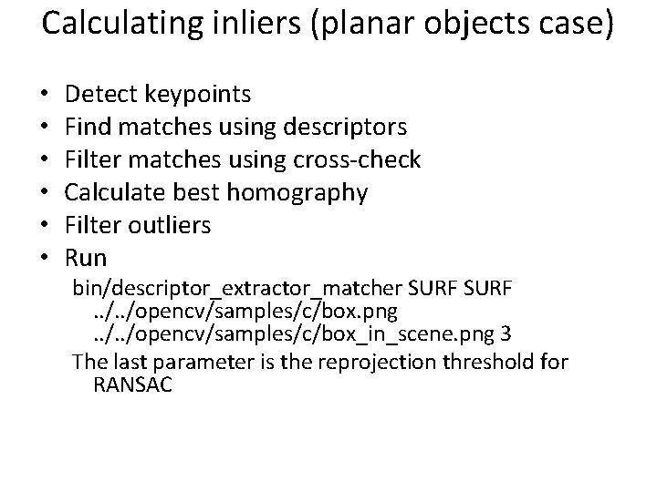 Calculating inliers (planar objects case) • • • Detect keypoints Find matches using descriptors