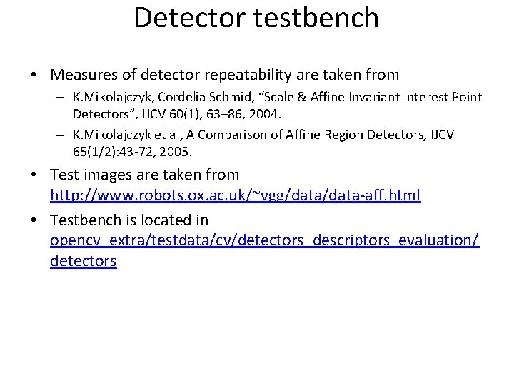 Detector testbench • Measures of detector repeatability are taken from – K. Mikolajczyk, Cordelia