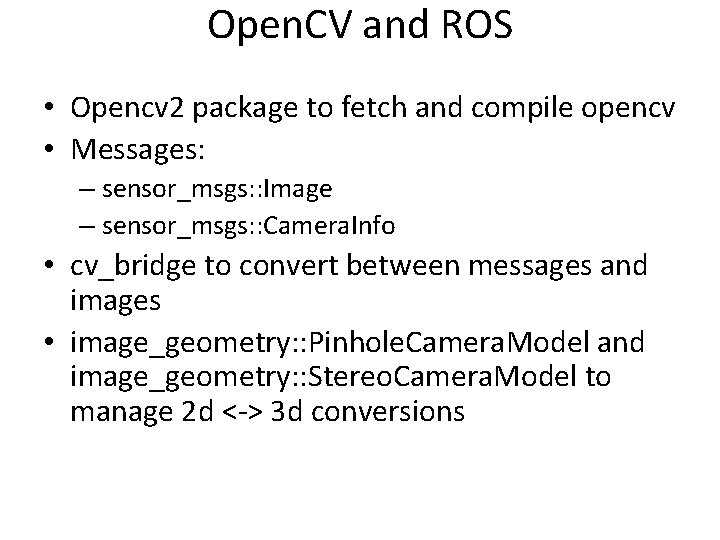 Open. CV and ROS • Opencv 2 package to fetch and compile opencv •