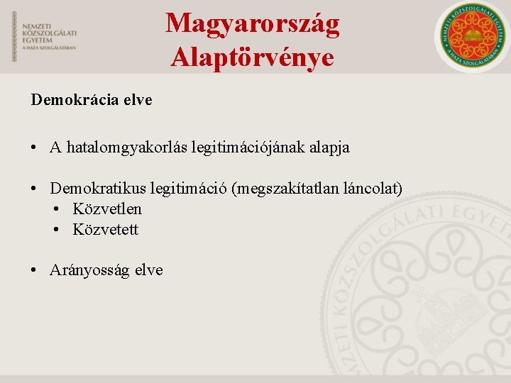 Magyarország Alaptörvénye Demokrácia elve • A hatalomgyakorlás legitimációjának alapja • Demokratikus legitimáció (megszakítatlan láncolat)