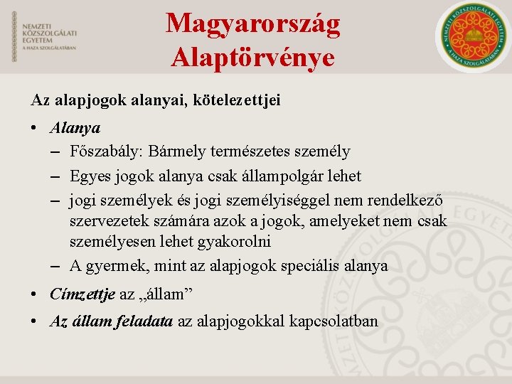 Magyarország Alaptörvénye Az alapjogok alanyai, kötelezettjei • Alanya – Főszabály: Bármely természetes személy –