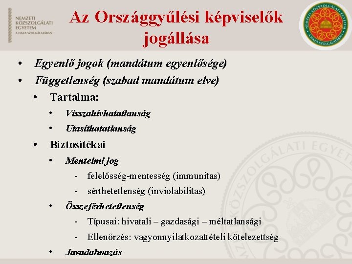 Az Országgyűlési képviselők jogállása • • Egyenlő jogok (mandátum egyenlősége) Függetlenség (szabad mandátum elve)