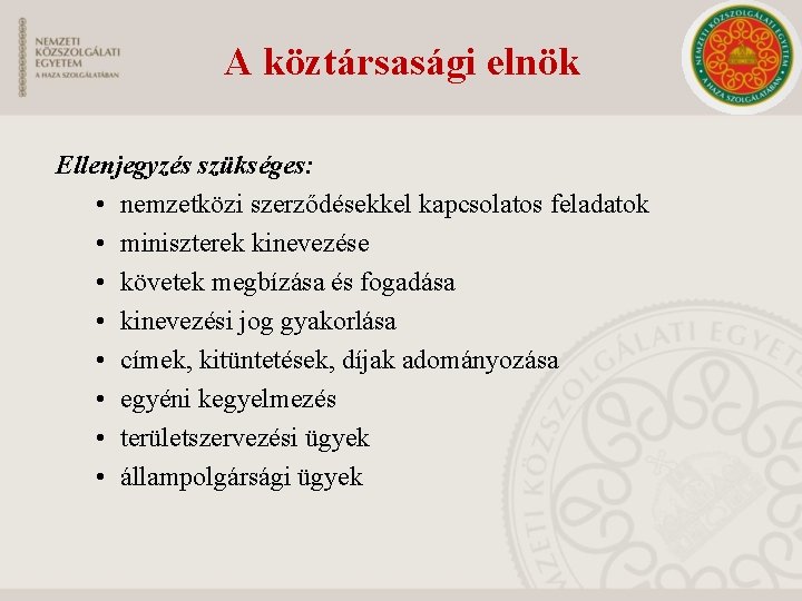 A köztársasági elnök Ellenjegyzés szükséges: • nemzetközi szerződésekkel kapcsolatos feladatok • miniszterek kinevezése •