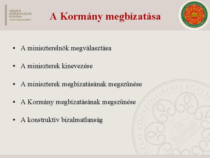 A Kormány megbízatása • A miniszterelnök megválasztása • A miniszterek kinevezése • A miniszterek