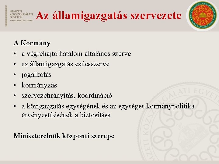 Az államigazgatás szervezete A Kormány • a végrehajtó hatalom általános szerve • az államigazgatás