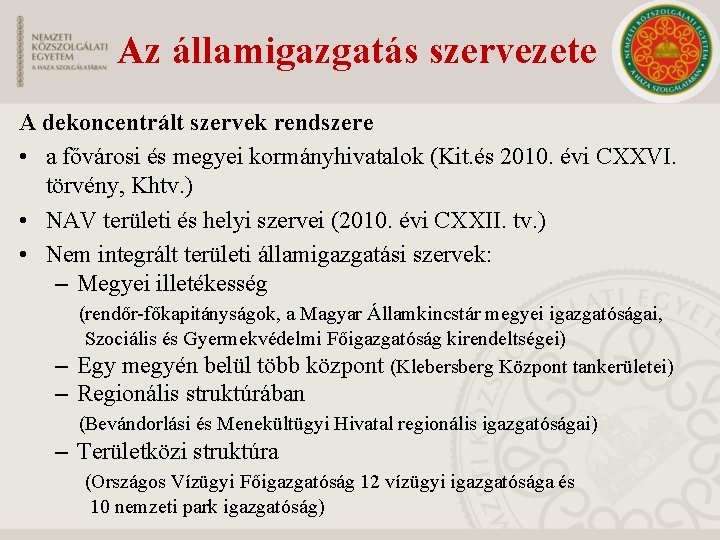 Az államigazgatás szervezete A dekoncentrált szervek rendszere • a fővárosi és megyei kormányhivatalok (Kit.