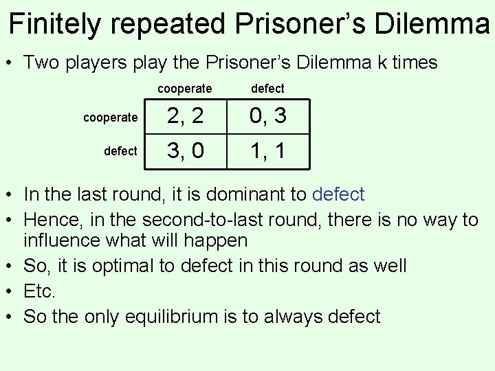 Finitely repeated Prisoner’s Dilemma • Two players play the Prisoner’s Dilemma k times cooperate