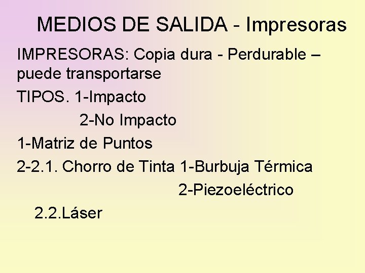 MEDIOS DE SALIDA - Impresoras IMPRESORAS: Copia dura - Perdurable – puede transportarse TIPOS.