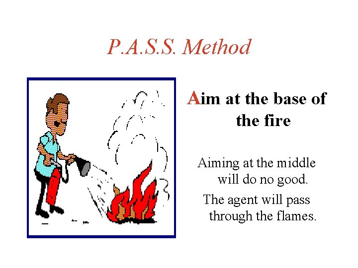 P. A. S. S. Method Aim at the base of the fire Aiming at