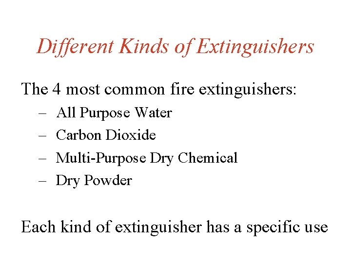 Different Kinds of Extinguishers The 4 most common fire extinguishers: – – All Purpose