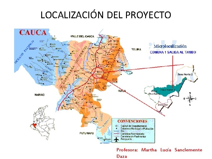 LOCALIZACIÓN DEL PROYECTO Profesora: Martha Lucía Sanclemente Daza LOCALIZACIÓN DEL PROYECTO Profesora: Martha Lucía Sanclemente Daza