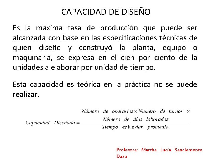 CAPACIDAD DE DISEÑO Es la máxima tasa de producción que puede ser alcanzada con CAPACIDAD DE DISEÑO Es la máxima tasa de producción que puede ser alcanzada con