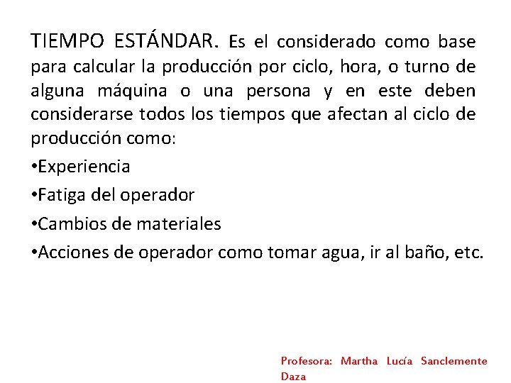 TIEMPO ESTÁNDAR. Es el considerado como base para calcular la producción por ciclo, hora, TIEMPO ESTÁNDAR. Es el considerado como base para calcular la producción por ciclo, hora,