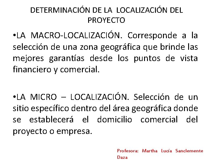 DETERMINACIÓN DE LA LOCALIZACIÓN DEL PROYECTO • LA MACRO-LOCALIZACIÓN. Corresponde a la selección de DETERMINACIÓN DE LA LOCALIZACIÓN DEL PROYECTO • LA MACRO-LOCALIZACIÓN. Corresponde a la selección de
