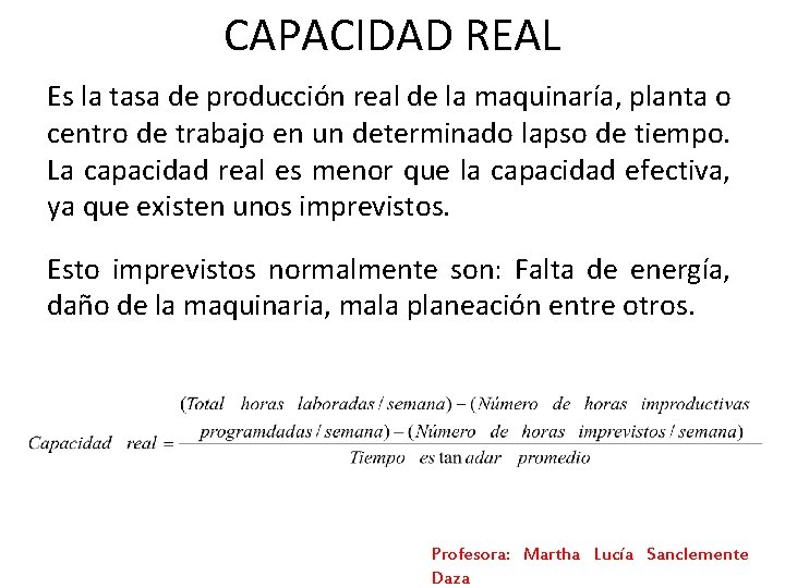 CAPACIDAD REAL Es la tasa de producción real de la maquinaría, planta o centro CAPACIDAD REAL Es la tasa de producción real de la maquinaría, planta o centro
