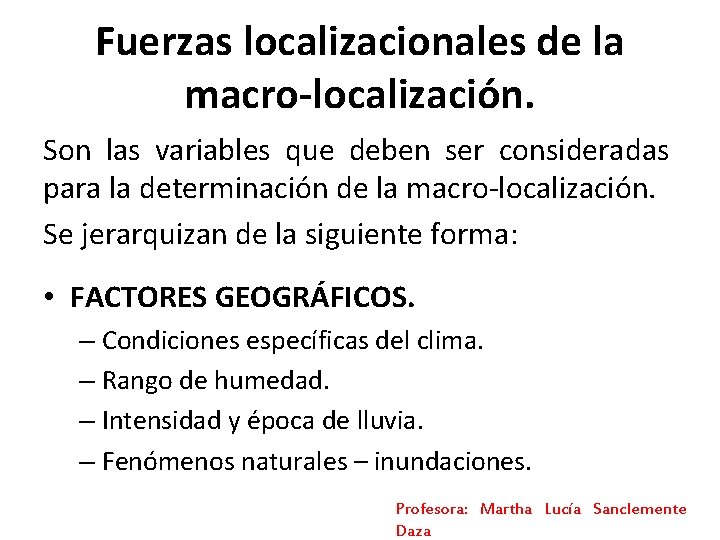 Fuerzas localizacionales de la macro-localización. Son las variables que deben ser consideradas para la Fuerzas localizacionales de la macro-localización. Son las variables que deben ser consideradas para la