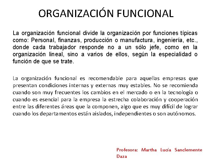 ORGANIZACIÓN FUNCIONAL La organización funcional divide la organización por funciones típicas como: Personal, finanzas, ORGANIZACIÓN FUNCIONAL La organización funcional divide la organización por funciones típicas como: Personal, finanzas,