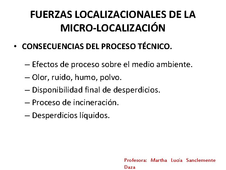 FUERZAS LOCALIZACIONALES DE LA MICRO-LOCALIZACIÓN • CONSECUENCIAS DEL PROCESO TÉCNICO. – Efectos de proceso FUERZAS LOCALIZACIONALES DE LA MICRO-LOCALIZACIÓN • CONSECUENCIAS DEL PROCESO TÉCNICO. – Efectos de proceso