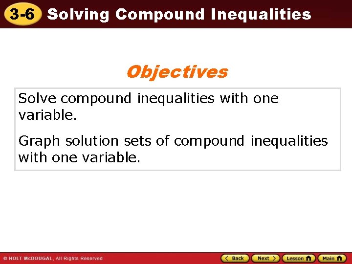 3 -6 Solving Compound Inequalities Objectives Solve compound inequalities with one variable. Graph solution