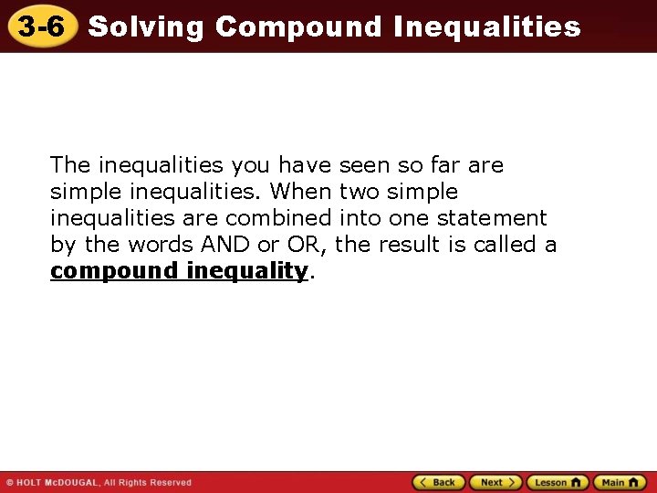 3 -6 Solving Compound Inequalities The inequalities you have seen so far are simple