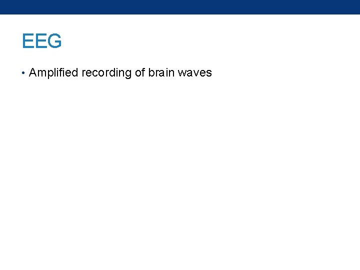 EEG • Amplified recording of brain waves 
