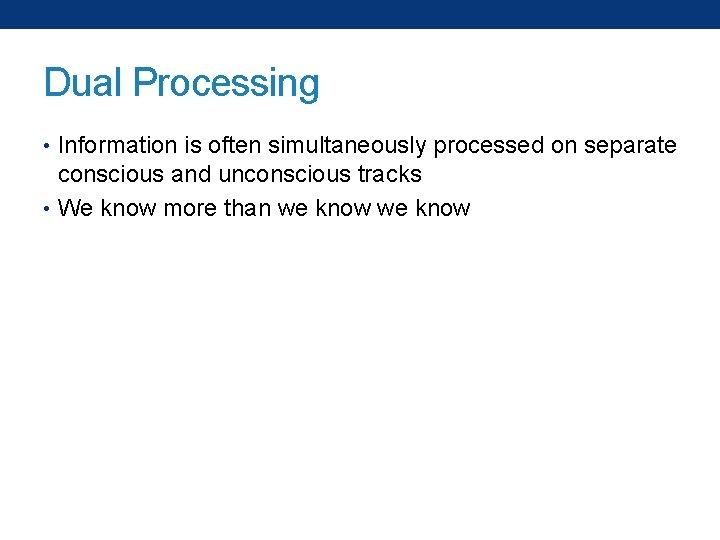 Dual Processing • Information is often simultaneously processed on separate conscious and unconscious tracks