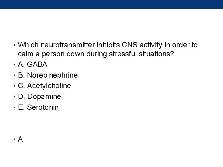  • Which neurotransmitter inhibits CNS activity in order to calm a person down