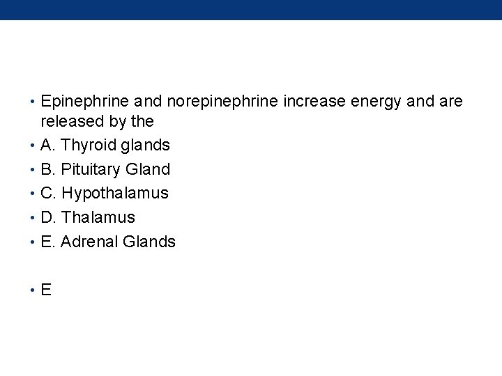  • Epinephrine and norepinephrine increase energy and are released by the • A.