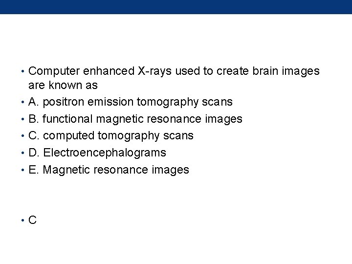  • Computer enhanced X-rays used to create brain images are known as •