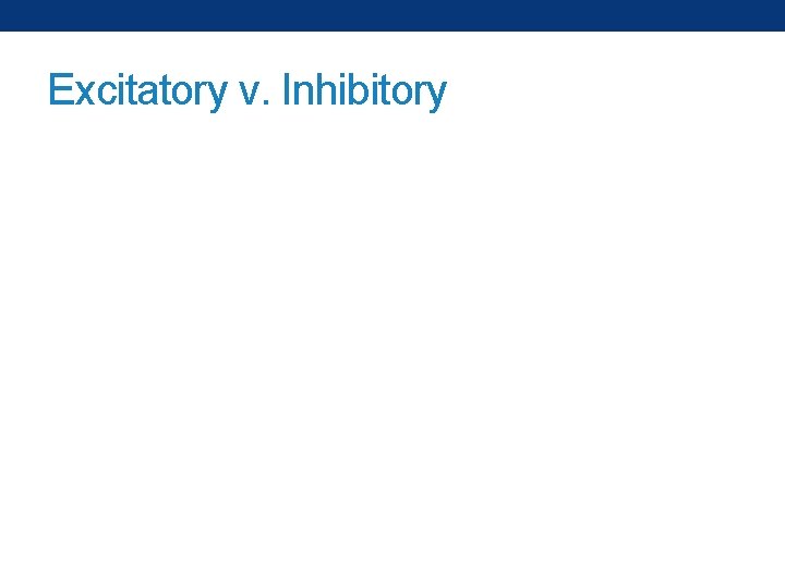 Excitatory v. Inhibitory 