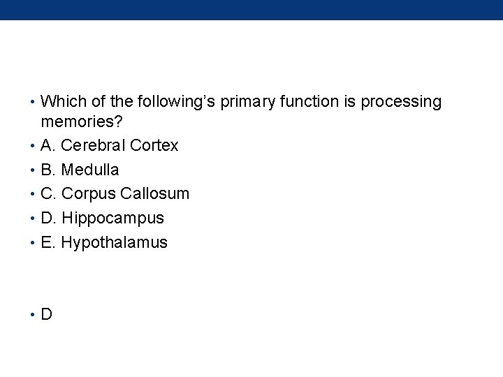  • Which of the following’s primary function is processing memories? • A. Cerebral