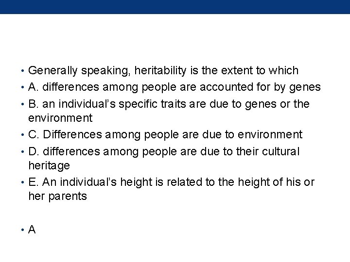  • Generally speaking, heritability is the extent to which • A. differences among