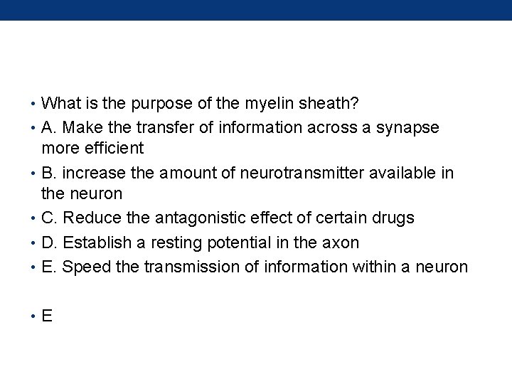  • What is the purpose of the myelin sheath? • A. Make the